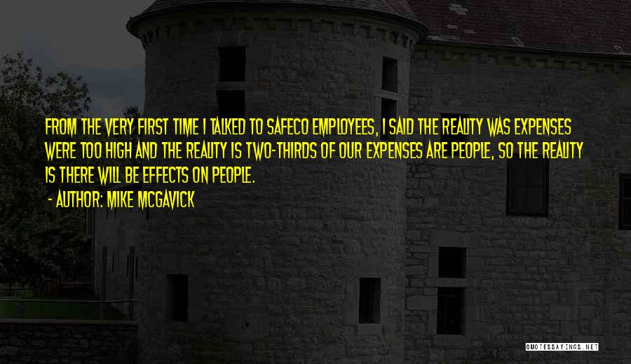 Mike McGavick Quotes: From The Very First Time I Talked To Safeco Employees, I Said The Reality Was Expenses Were Too High And