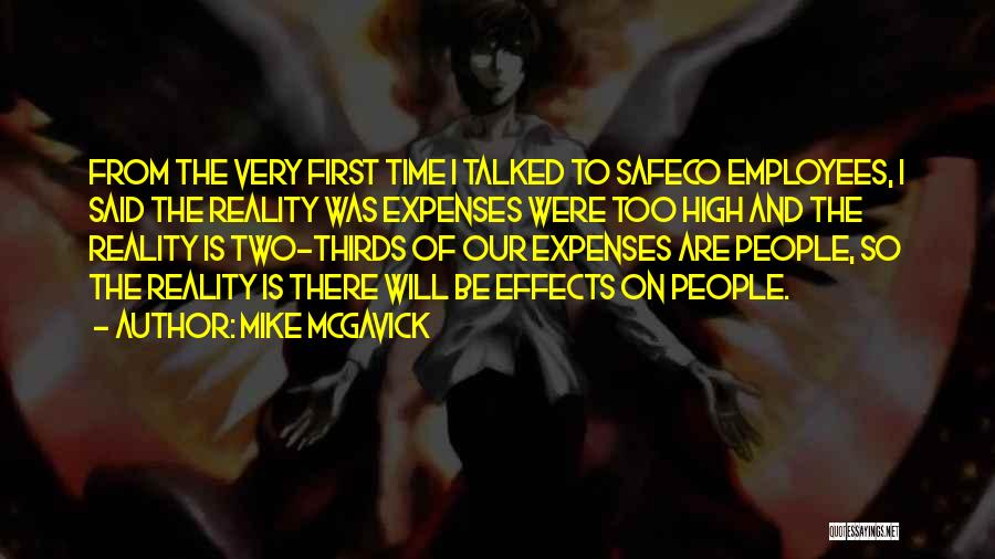 Mike McGavick Quotes: From The Very First Time I Talked To Safeco Employees, I Said The Reality Was Expenses Were Too High And