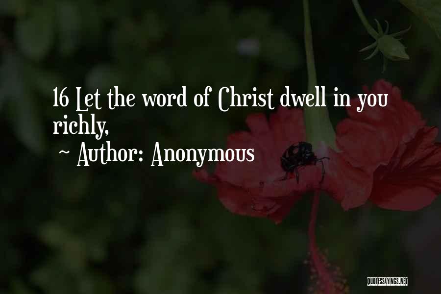 Anonymous Quotes: 16 Let The Word Of Christ Dwell In You Richly,
