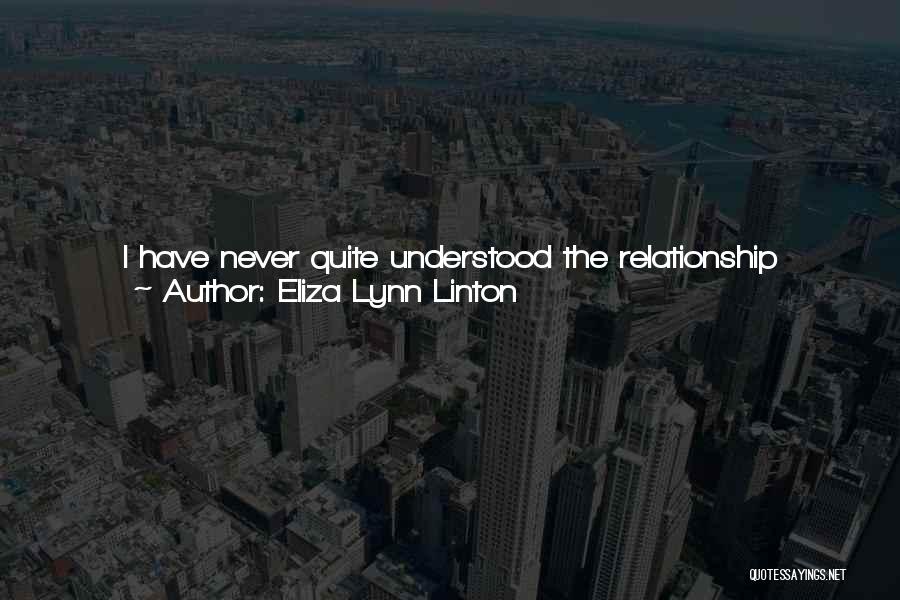 Eliza Lynn Linton Quotes: I Have Never Quite Understood The Relationship Between Beauty And Weakness, Womanly Sweetness And Womanly Silliness; To My Mind, Indeed,