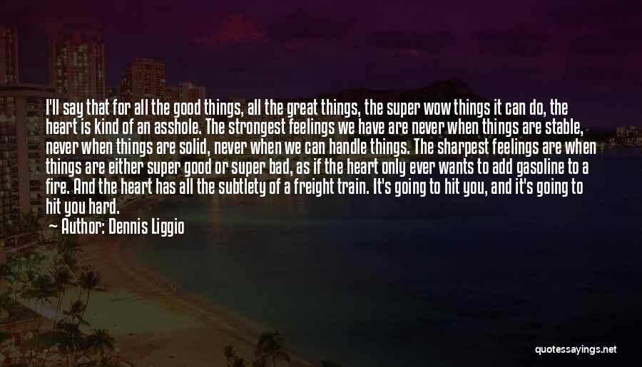 Dennis Liggio Quotes: I'll Say That For All The Good Things, All The Great Things, The Super Wow Things It Can Do, The