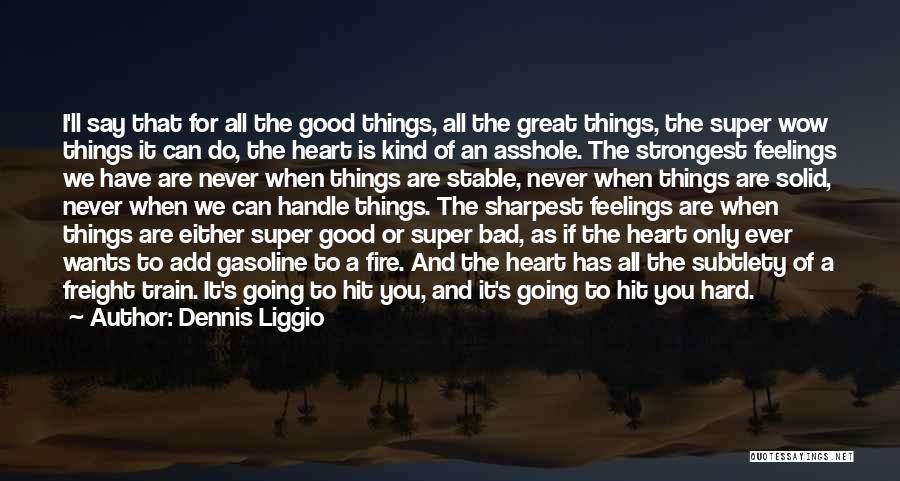 Dennis Liggio Quotes: I'll Say That For All The Good Things, All The Great Things, The Super Wow Things It Can Do, The