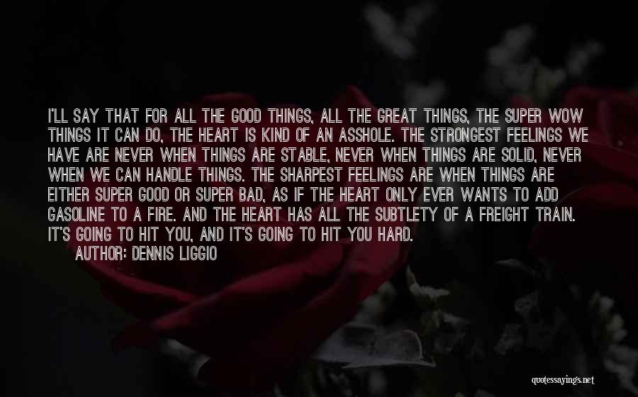 Dennis Liggio Quotes: I'll Say That For All The Good Things, All The Great Things, The Super Wow Things It Can Do, The