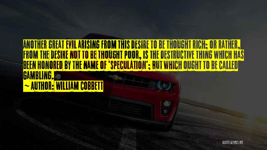 William Cobbett Quotes: Another Great Evil Arising From This Desire To Be Thought Rich; Or Rather, From The Desire Not To Be Thought