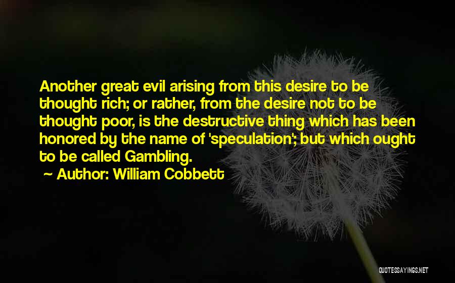 William Cobbett Quotes: Another Great Evil Arising From This Desire To Be Thought Rich; Or Rather, From The Desire Not To Be Thought