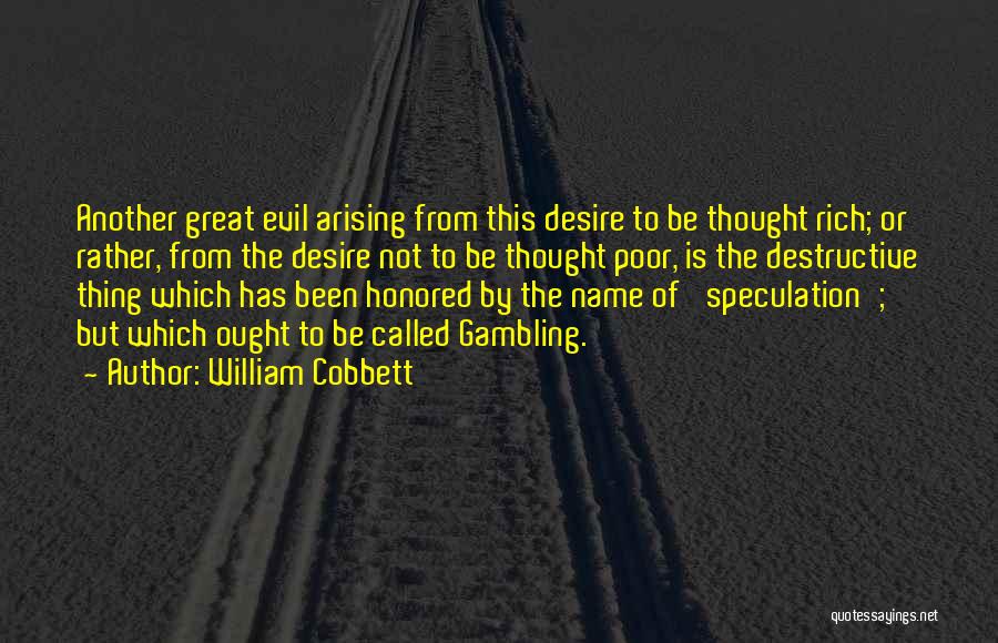 William Cobbett Quotes: Another Great Evil Arising From This Desire To Be Thought Rich; Or Rather, From The Desire Not To Be Thought