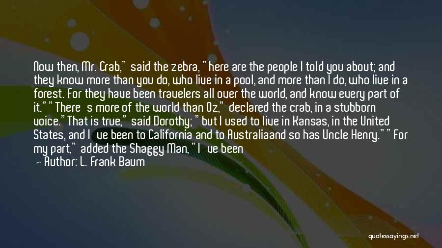 L. Frank Baum Quotes: Now Then, Mr. Crab, Said The Zebra, Here Are The People I Told You About; And They Know More Than