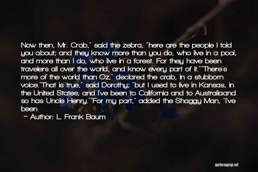 L. Frank Baum Quotes: Now Then, Mr. Crab, Said The Zebra, Here Are The People I Told You About; And They Know More Than