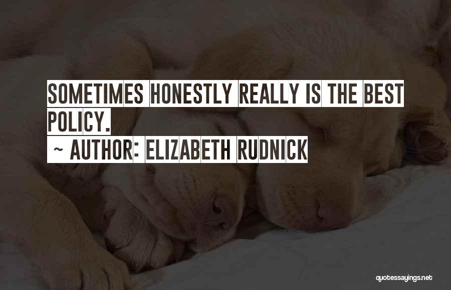 Elizabeth Rudnick Quotes: Sometimes Honestly Really Is The Best Policy.