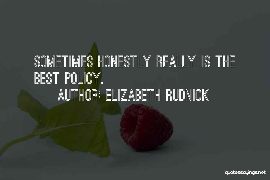 Elizabeth Rudnick Quotes: Sometimes Honestly Really Is The Best Policy.