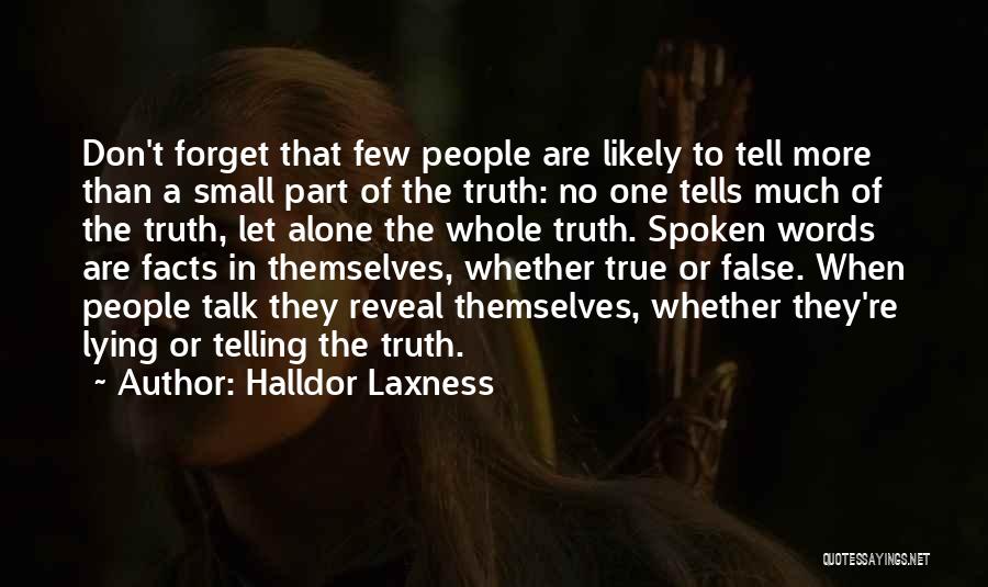 Halldor Laxness Quotes: Don't Forget That Few People Are Likely To Tell More Than A Small Part Of The Truth: No One Tells