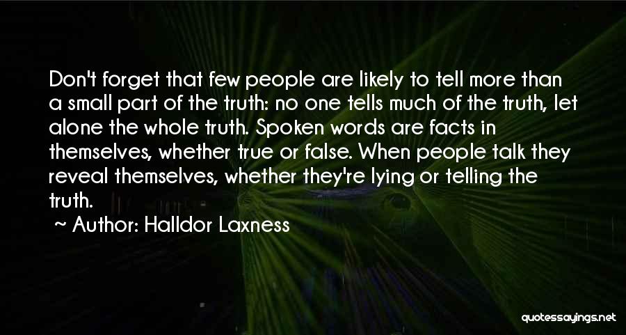 Halldor Laxness Quotes: Don't Forget That Few People Are Likely To Tell More Than A Small Part Of The Truth: No One Tells