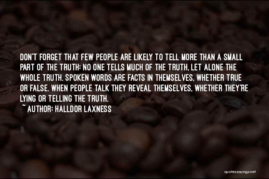 Halldor Laxness Quotes: Don't Forget That Few People Are Likely To Tell More Than A Small Part Of The Truth: No One Tells