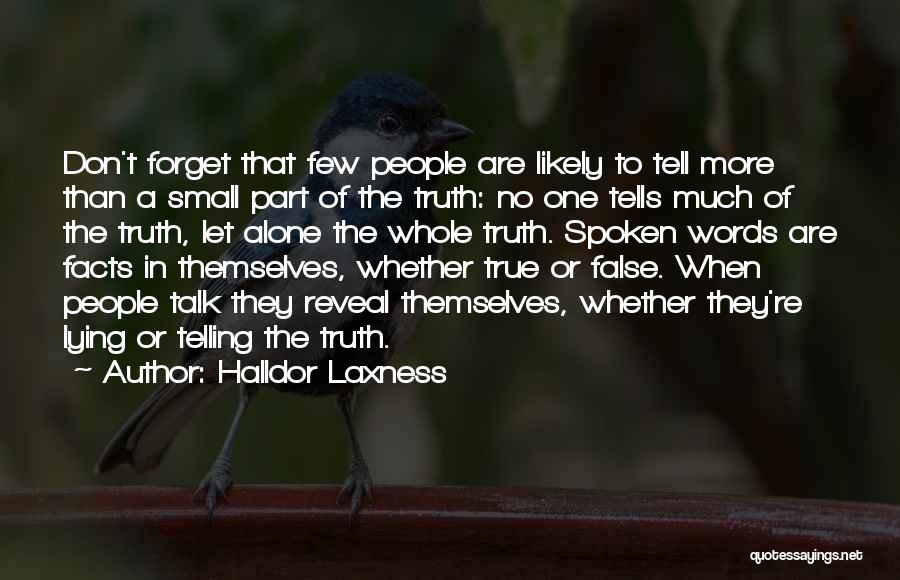 Halldor Laxness Quotes: Don't Forget That Few People Are Likely To Tell More Than A Small Part Of The Truth: No One Tells