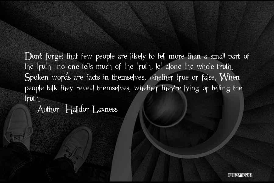 Halldor Laxness Quotes: Don't Forget That Few People Are Likely To Tell More Than A Small Part Of The Truth: No One Tells