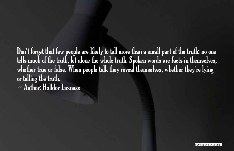 Halldor Laxness Quotes: Don't Forget That Few People Are Likely To Tell More Than A Small Part Of The Truth: No One Tells