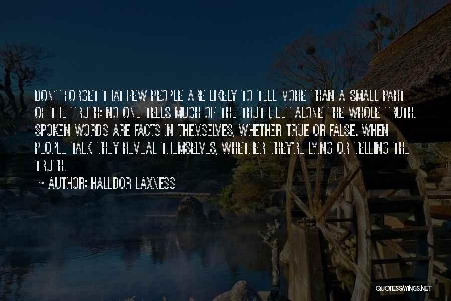 Halldor Laxness Quotes: Don't Forget That Few People Are Likely To Tell More Than A Small Part Of The Truth: No One Tells