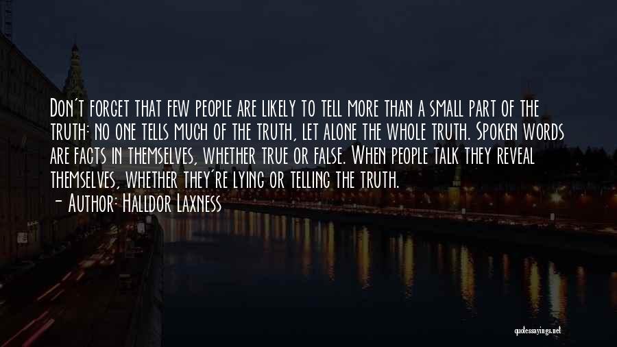 Halldor Laxness Quotes: Don't Forget That Few People Are Likely To Tell More Than A Small Part Of The Truth: No One Tells