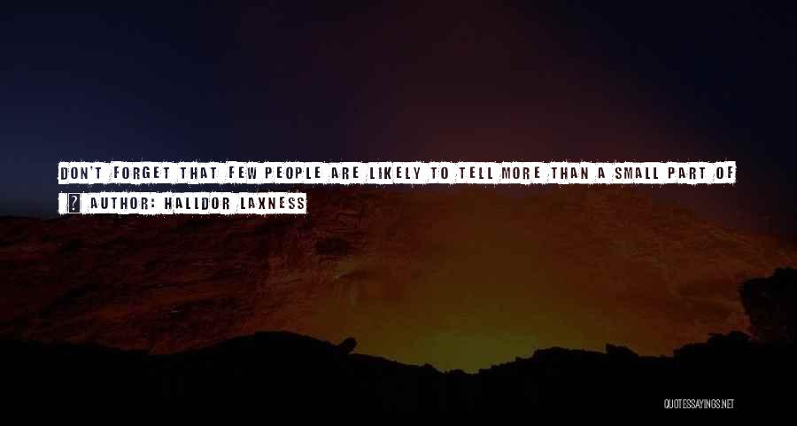 Halldor Laxness Quotes: Don't Forget That Few People Are Likely To Tell More Than A Small Part Of The Truth: No One Tells