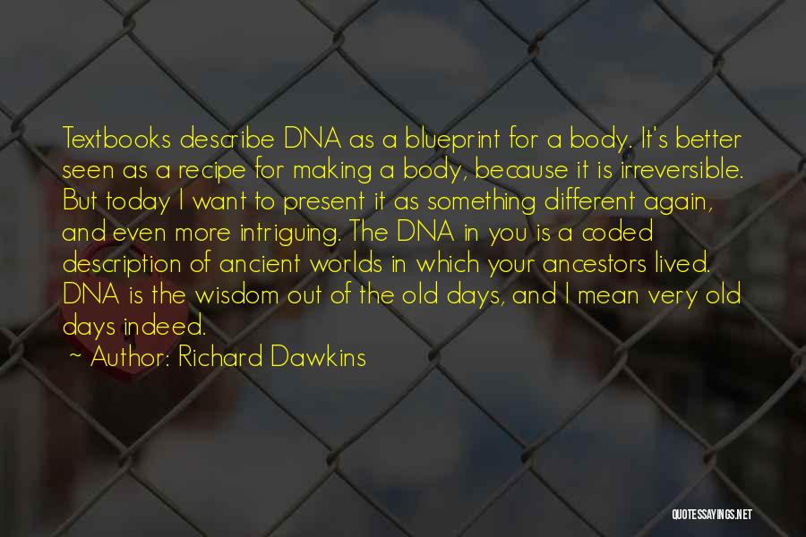 Richard Dawkins Quotes: Textbooks Describe Dna As A Blueprint For A Body. It's Better Seen As A Recipe For Making A Body, Because