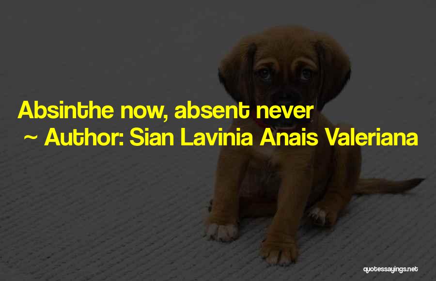 Sian Lavinia Anais Valeriana Quotes: Absinthe Now, Absent Never