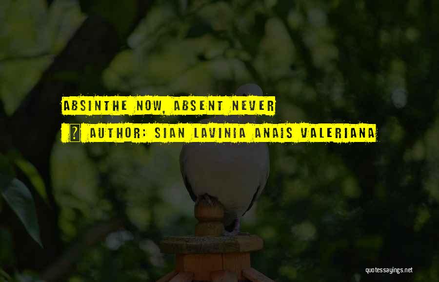 Sian Lavinia Anais Valeriana Quotes: Absinthe Now, Absent Never