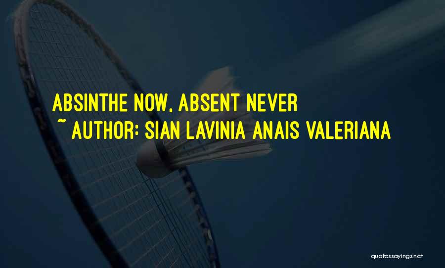 Sian Lavinia Anais Valeriana Quotes: Absinthe Now, Absent Never