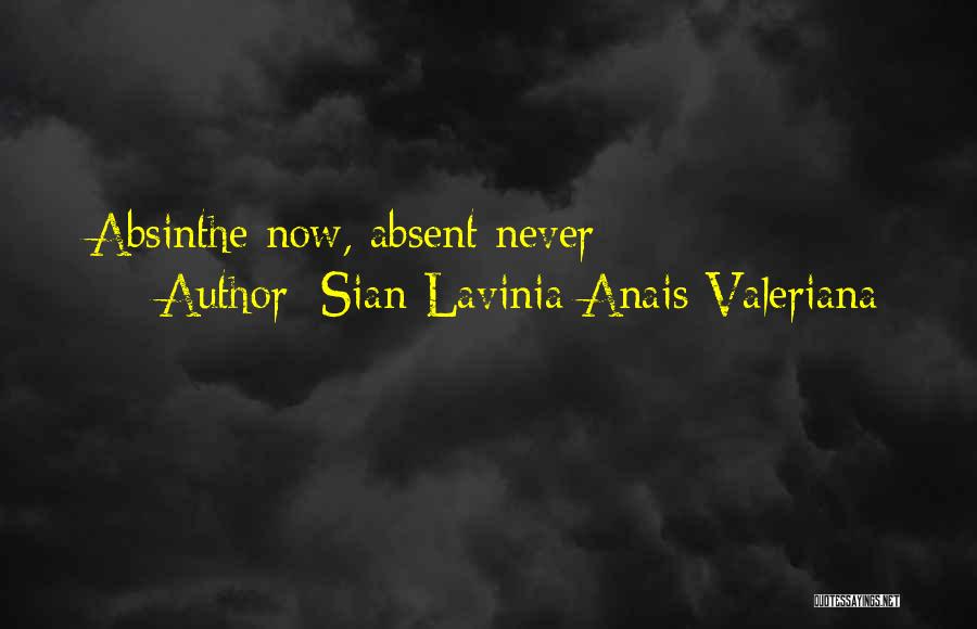 Sian Lavinia Anais Valeriana Quotes: Absinthe Now, Absent Never