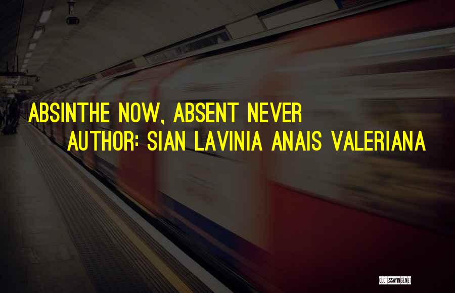 Sian Lavinia Anais Valeriana Quotes: Absinthe Now, Absent Never