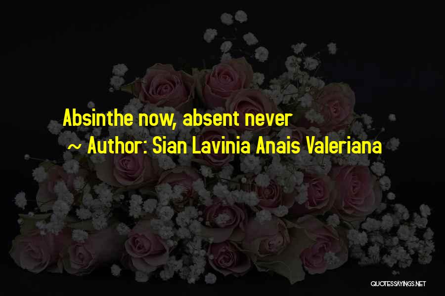 Sian Lavinia Anais Valeriana Quotes: Absinthe Now, Absent Never