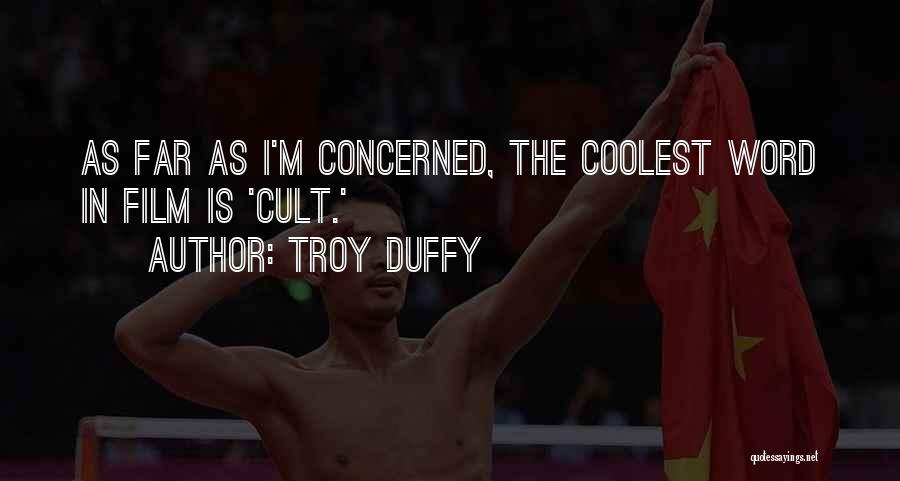 Troy Duffy Quotes: As Far As I'm Concerned, The Coolest Word In Film Is 'cult.'