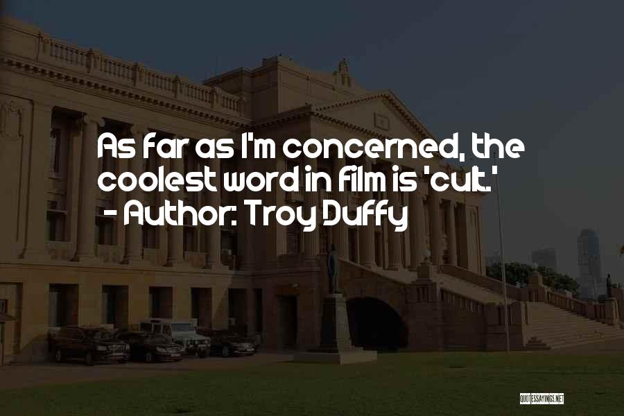 Troy Duffy Quotes: As Far As I'm Concerned, The Coolest Word In Film Is 'cult.'