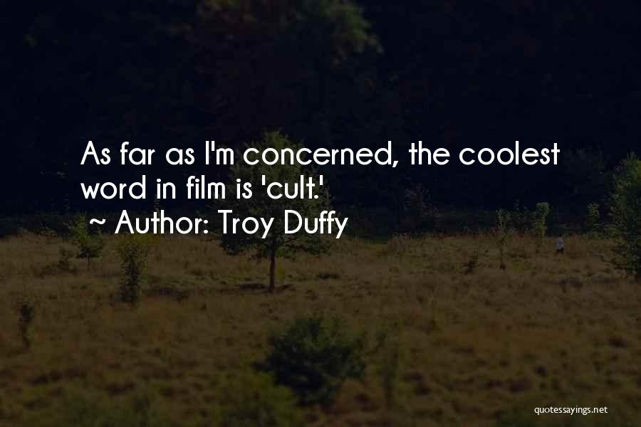 Troy Duffy Quotes: As Far As I'm Concerned, The Coolest Word In Film Is 'cult.'