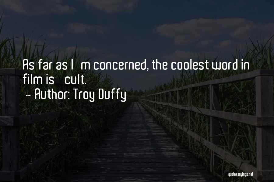 Troy Duffy Quotes: As Far As I'm Concerned, The Coolest Word In Film Is 'cult.'