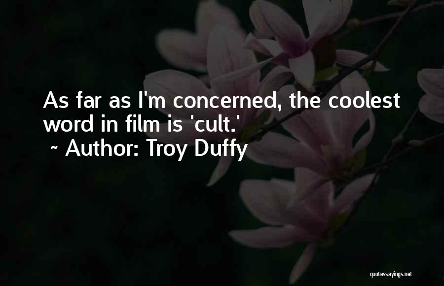 Troy Duffy Quotes: As Far As I'm Concerned, The Coolest Word In Film Is 'cult.'