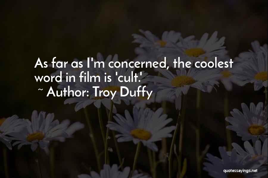Troy Duffy Quotes: As Far As I'm Concerned, The Coolest Word In Film Is 'cult.'