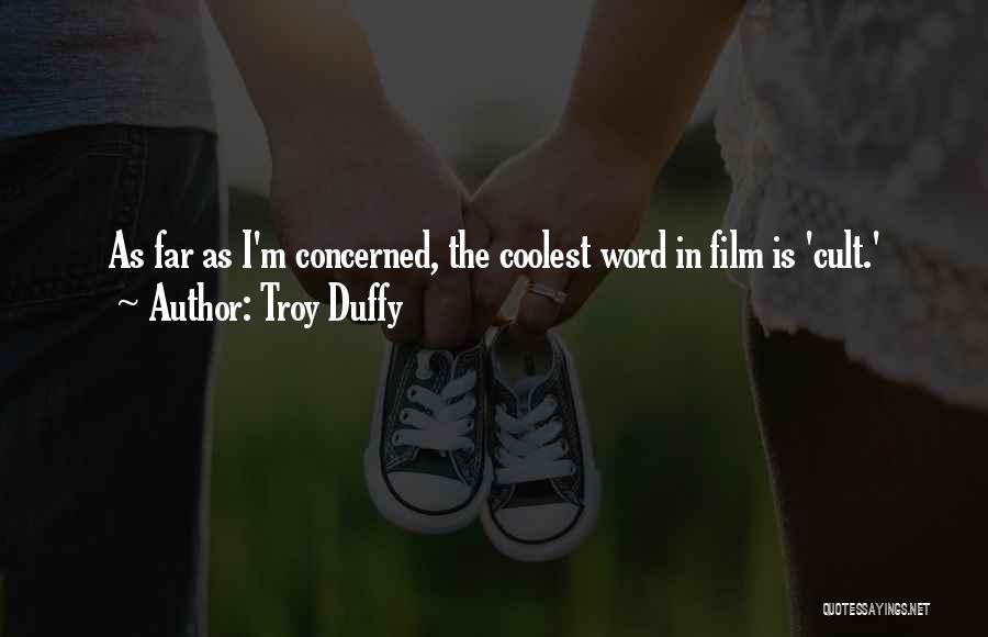 Troy Duffy Quotes: As Far As I'm Concerned, The Coolest Word In Film Is 'cult.'