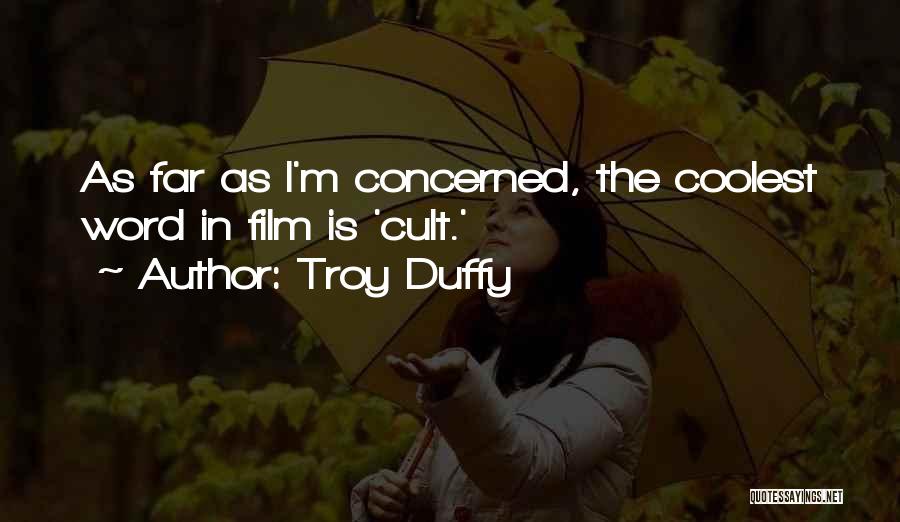 Troy Duffy Quotes: As Far As I'm Concerned, The Coolest Word In Film Is 'cult.'