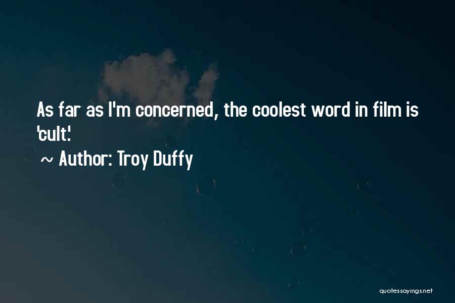 Troy Duffy Quotes: As Far As I'm Concerned, The Coolest Word In Film Is 'cult.'