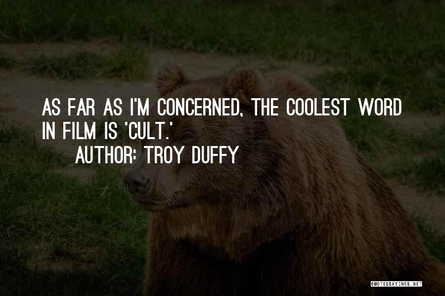 Troy Duffy Quotes: As Far As I'm Concerned, The Coolest Word In Film Is 'cult.'