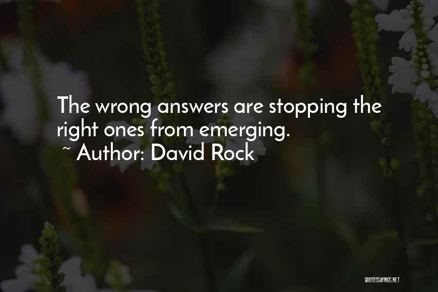 David Rock Quotes: The Wrong Answers Are Stopping The Right Ones From Emerging.