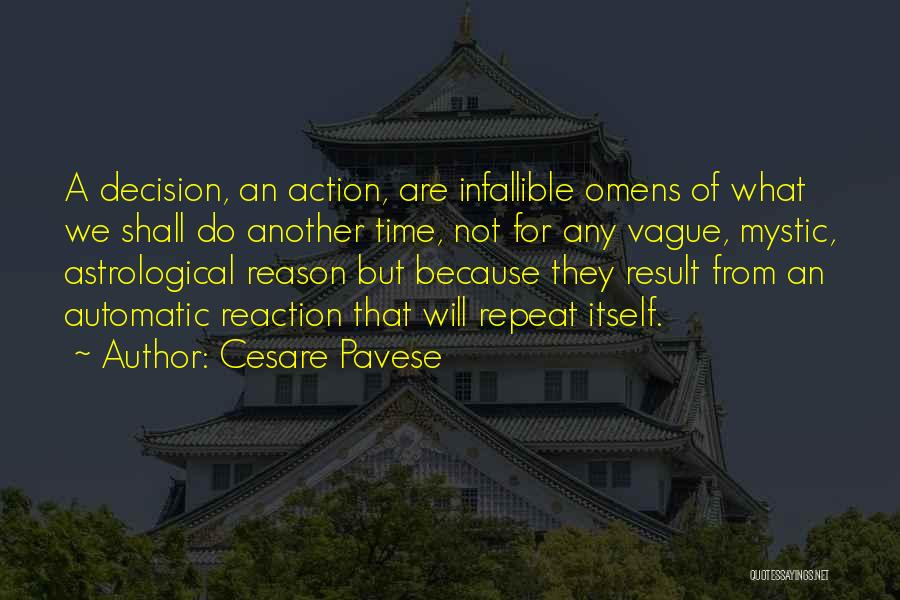 Cesare Pavese Quotes: A Decision, An Action, Are Infallible Omens Of What We Shall Do Another Time, Not For Any Vague, Mystic, Astrological