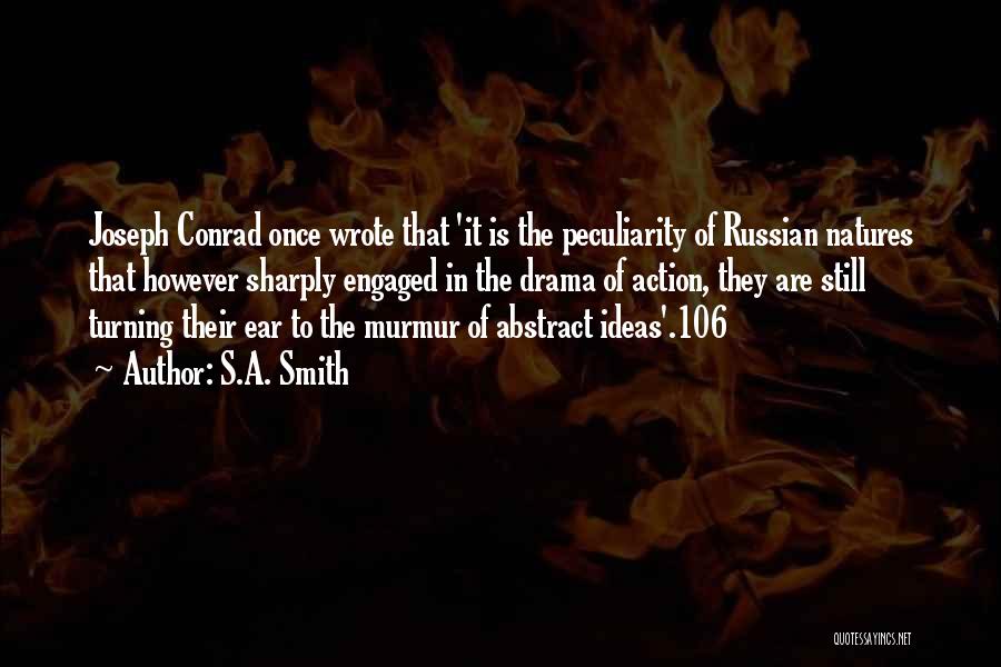 S.A. Smith Quotes: Joseph Conrad Once Wrote That 'it Is The Peculiarity Of Russian Natures That However Sharply Engaged In The Drama Of