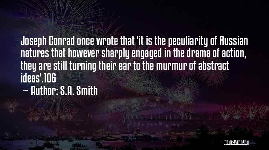 S.A. Smith Quotes: Joseph Conrad Once Wrote That 'it Is The Peculiarity Of Russian Natures That However Sharply Engaged In The Drama Of