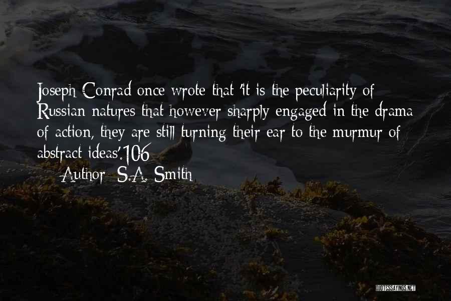 S.A. Smith Quotes: Joseph Conrad Once Wrote That 'it Is The Peculiarity Of Russian Natures That However Sharply Engaged In The Drama Of