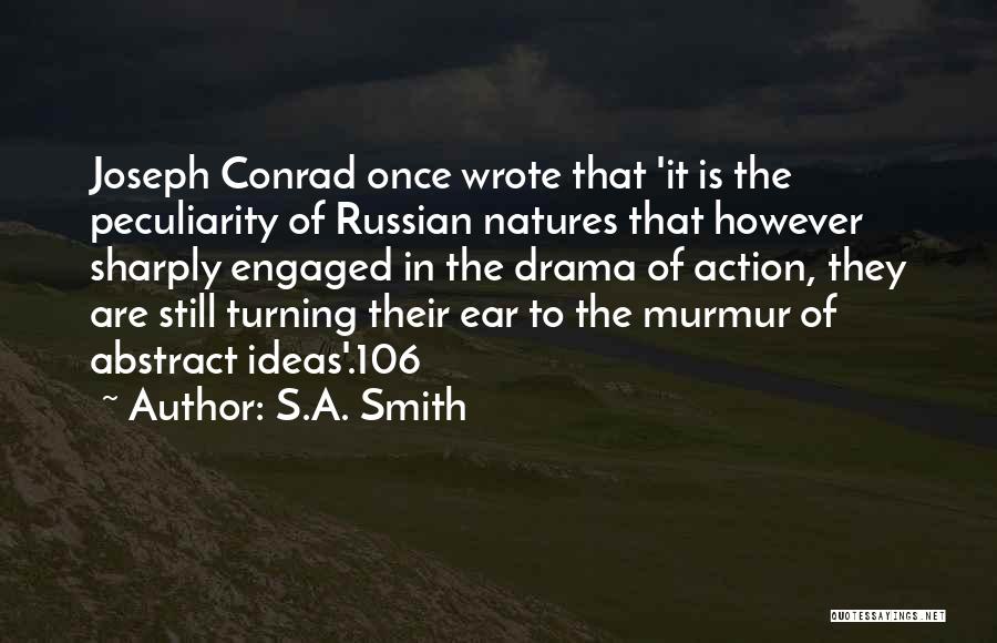 S.A. Smith Quotes: Joseph Conrad Once Wrote That 'it Is The Peculiarity Of Russian Natures That However Sharply Engaged In The Drama Of