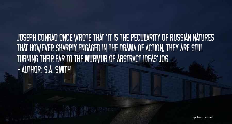 S.A. Smith Quotes: Joseph Conrad Once Wrote That 'it Is The Peculiarity Of Russian Natures That However Sharply Engaged In The Drama Of