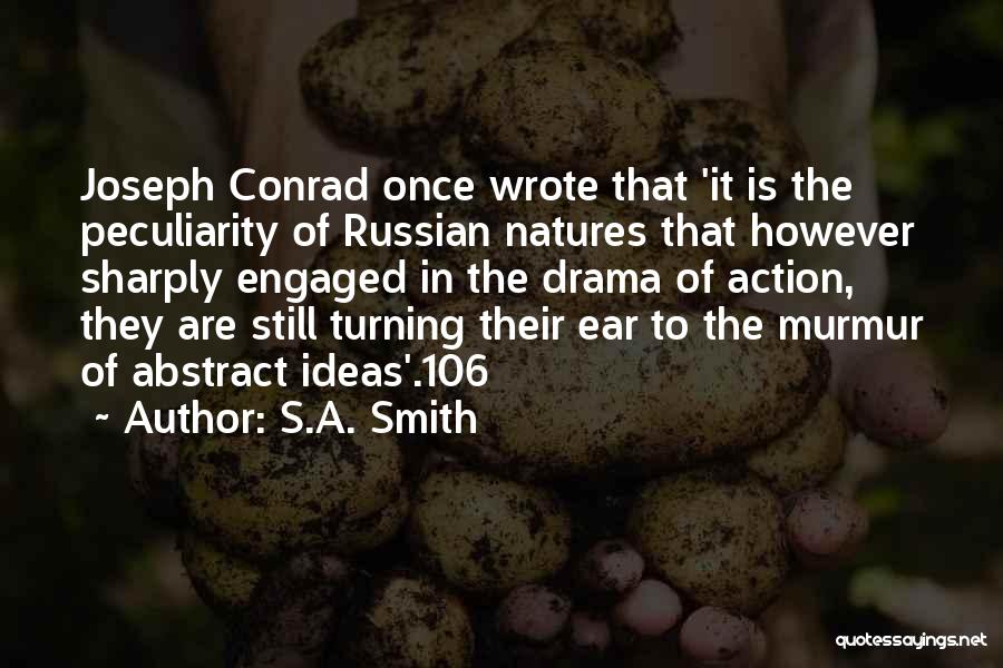 S.A. Smith Quotes: Joseph Conrad Once Wrote That 'it Is The Peculiarity Of Russian Natures That However Sharply Engaged In The Drama Of