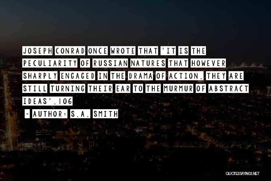 S.A. Smith Quotes: Joseph Conrad Once Wrote That 'it Is The Peculiarity Of Russian Natures That However Sharply Engaged In The Drama Of