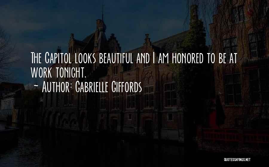 Gabrielle Giffords Quotes: The Capitol Looks Beautiful And I Am Honored To Be At Work Tonight.